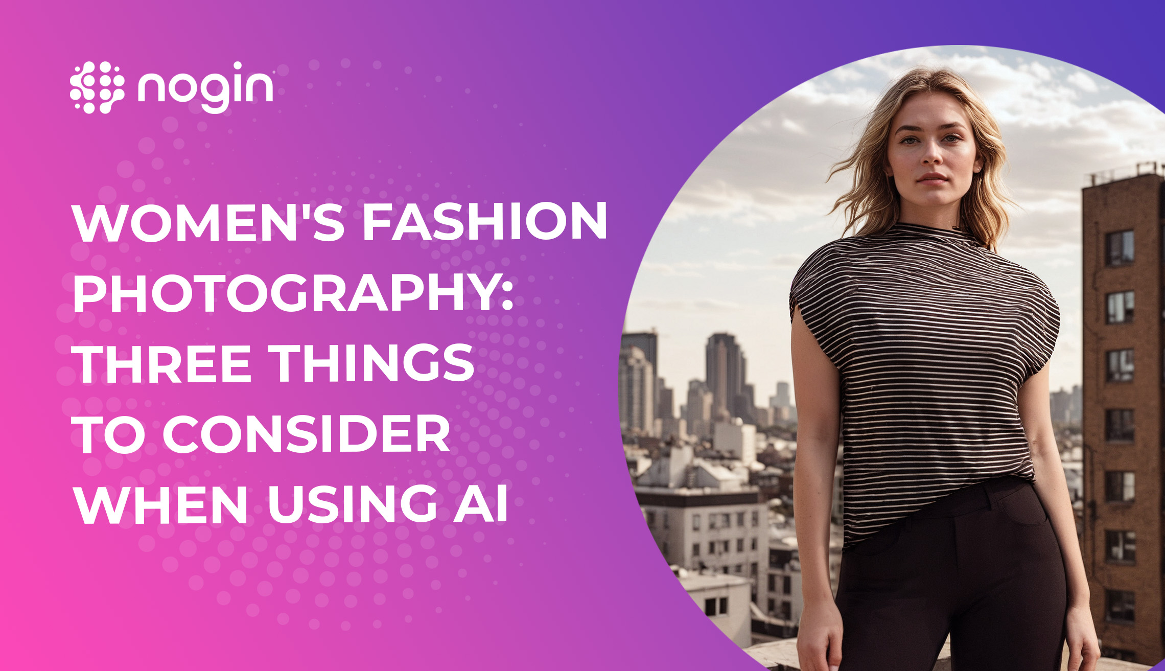 women's fashion photography: three things to consider when using AI